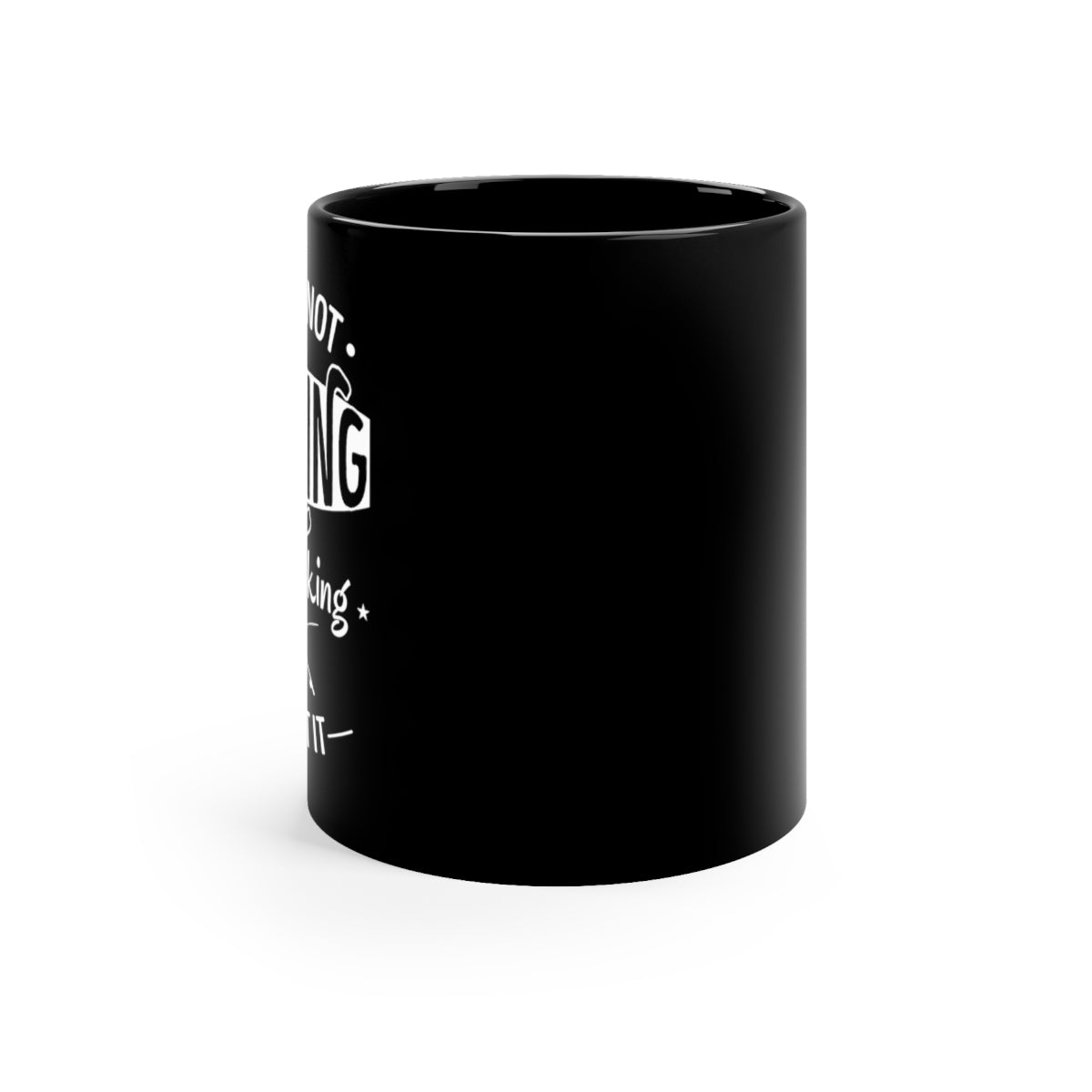 If I'm Not FISHING I'm thinking about it. - 11oz Black Mug