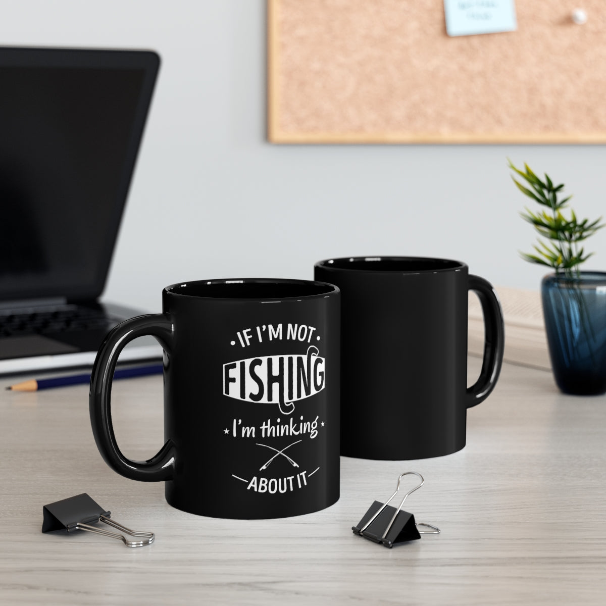 If I'm Not FISHING I'm thinking about it. - 11oz Black Mug